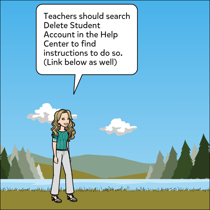 Teachers should search Delete Student Account in the help center to find instructions to do so. The link is available below as well.