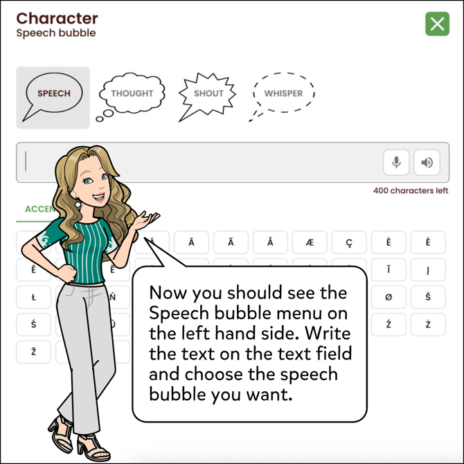 The Speech bubble menu should come up on the left hand side. Write the text on the text field and choose the speech bubble style you want.