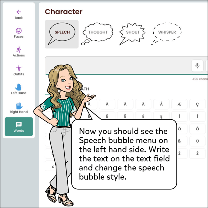 The Speech bubble menu should come up on the left hand side. Write the text on the text field and choose the speech bubble style you want.