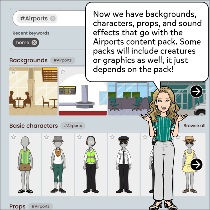 Now we have backgrounds, characters ,props and sound effects that go with the Airports content pack. Some packs will include creatures or graphics as well, it just depends on the pack.