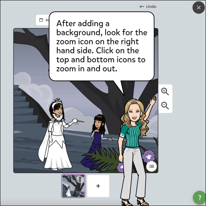 Picture shows a queen and a girl from a distant point of view. After adding a background, look for the zoom icon on the right hand side. Click on the top and bottom icons to zoom in and out.