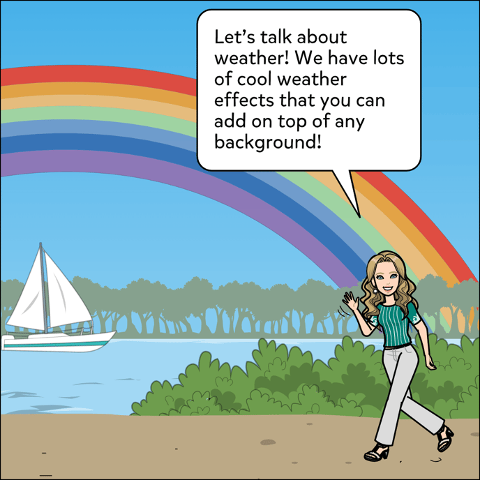 Lets talk about weather! We have lots of cool weather effects that you can add on top of any background.
