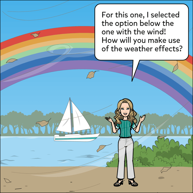 For this one, I selected the windy option with leaves blowing around. How will you make use of the weather effects?